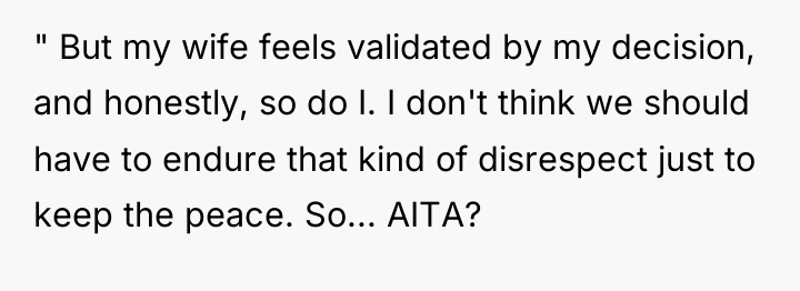 " But my wife feels validated by my decision, and...