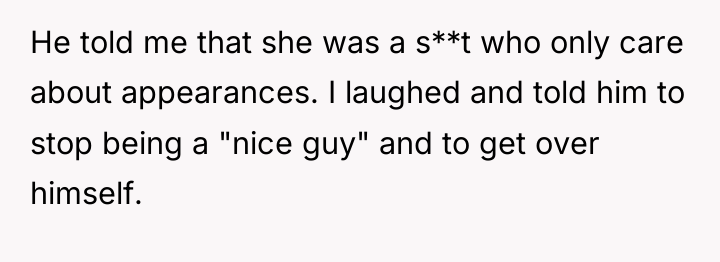 He told me that she was a s**t who only...