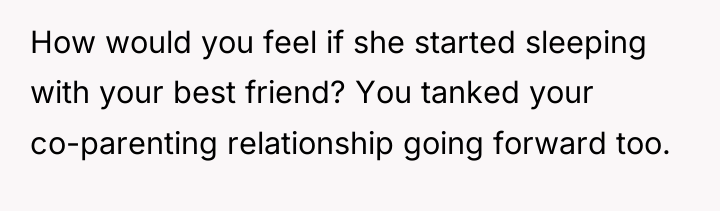 How would you feel if she started sleeping with your...