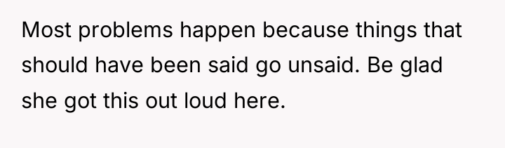 Most problems happen because things that should have been said...