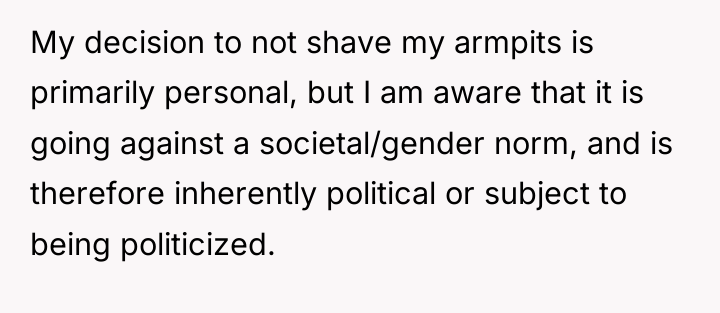 My decision to not shave my armpits is primarily personal,...