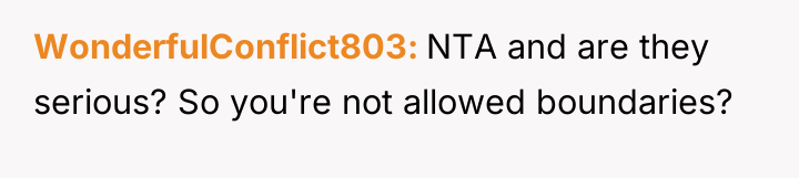 WonderfulConflict803 NTA and are they serious? So you're not allowed...