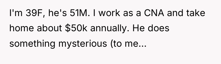 I'm 39F, he's 51M. I work as a CNA and...