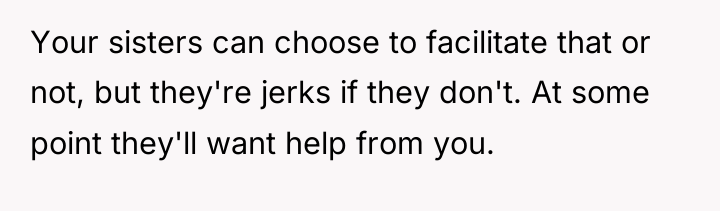 Your sisters can choose to facilitate that or not, but...