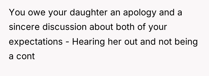 You owe your daughter an apology and a sincere discussion...