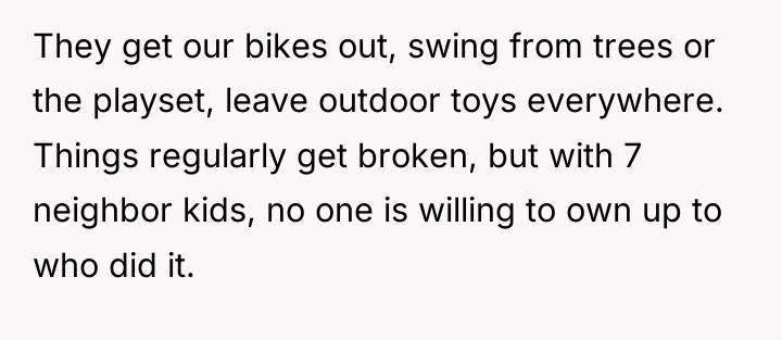 They get our bikes out, swing from trees or the...