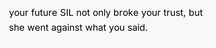 your future SIL not only broke your trust, but she...