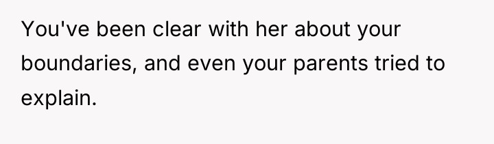 You've been clear with her about your boundaries, and even...
