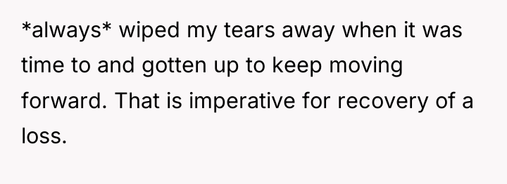 *always* wiped my tears away when it was time to...