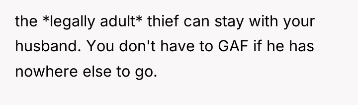 the *legally adult* thief can stay with your husband. You...