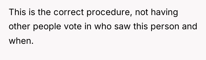 This is the correct procedure, not having other people vote...