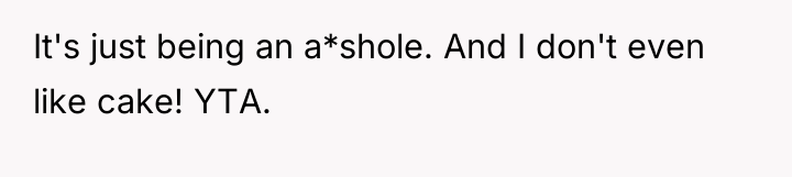 It's just being an a*shole. And I don't even like...