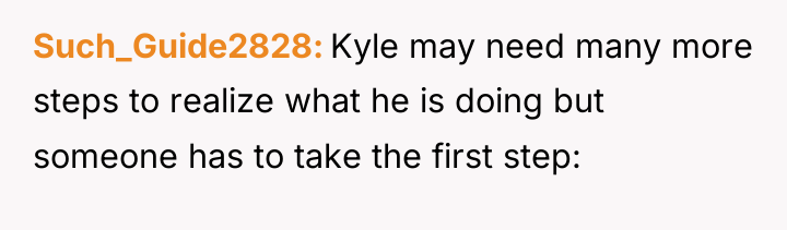 Such_Guide2828 Kyle may need many more steps to realize what...