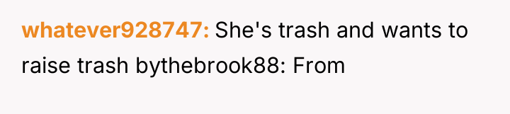 whatever928747 She's trash and wants to raise trash bythebrook88: From