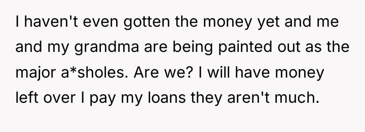 I haven't even gotten the money yet and me and...