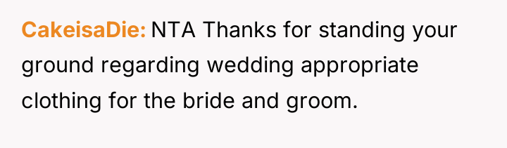 CakeisaDie NTA Thanks for standing your ground regarding wedding appropriate...