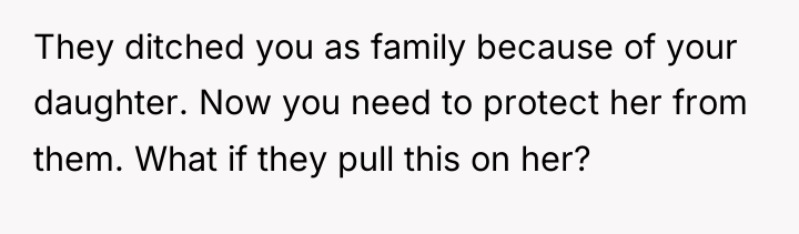 They ditched you as family because of your daughter. Now...