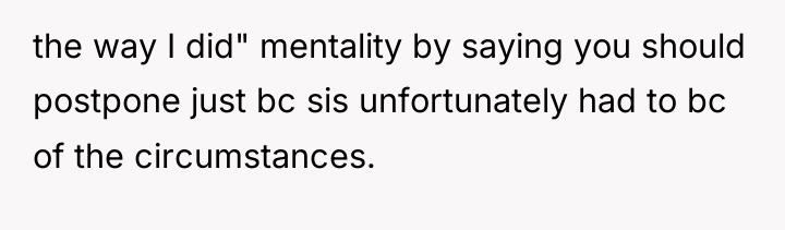 the way I did" mentality by saying you should postpone...