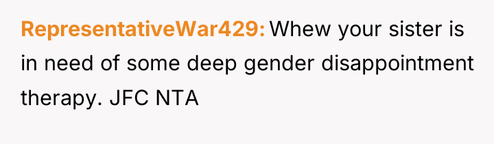 RepresentativeWar429 Whew your sister is in need of some deep...