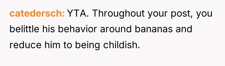 catedersch YTA. Throughout your post, you belittle his behavior around...
