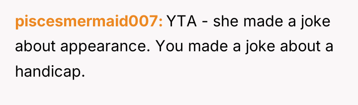 piscesmermaid007 YTA - she made a joke about appearance. You...