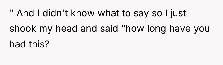 " And I didn't know what to say so I...