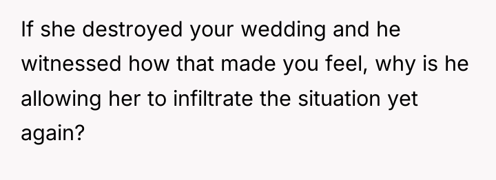 If she destroyed your wedding and he witnessed how that...