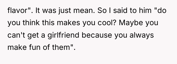 flavor". It was just mean. So I said to him...