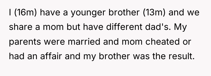 I (16m) have a younger brother (13m) and we share...