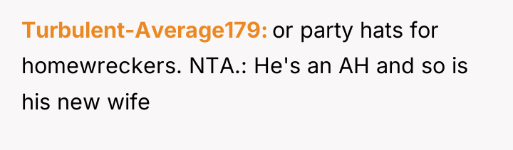 Turbulent-Average179 or party hats for homewreckers. NTA.: He's an AH...