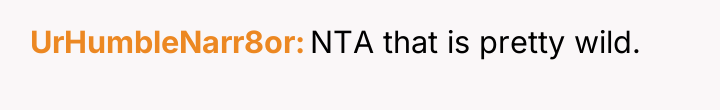 UrHumbleNarr8or NTA that is pretty wild.