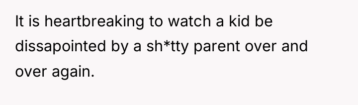It is heartbreaking to watch a kid be dissapointed by...