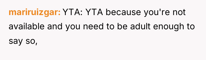 mariruizgar YTA: YTA because you're not available and you need...