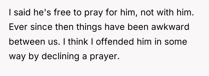 I said he's free to pray for him, not with...