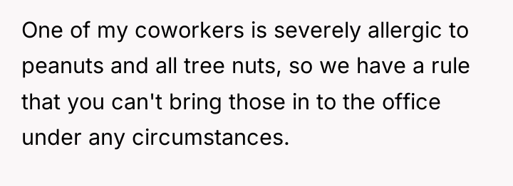 One of my coworkers is severely allergic to peanuts and...