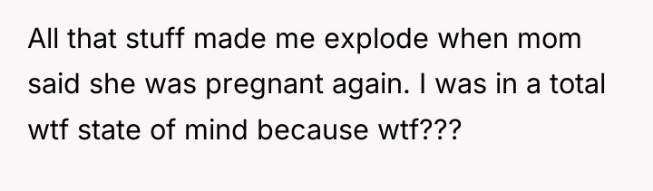 All that stuff made me explode when mom said she...