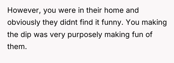 However, you were in their home and obviously they didnt...