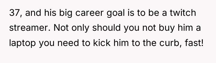 37, and his big career goal is to be a...