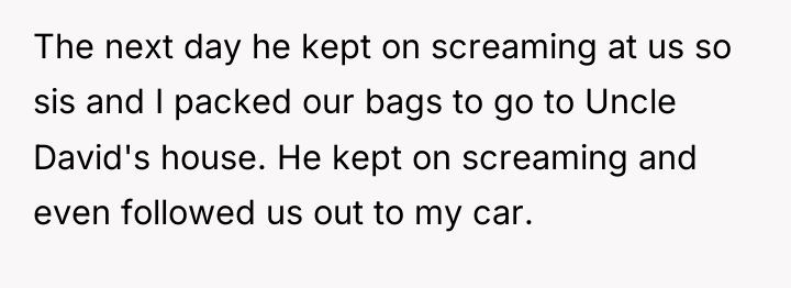 The next day he kept on screaming at us so...