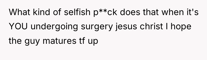 What kind of selfish p**ck does that when it's YOU...