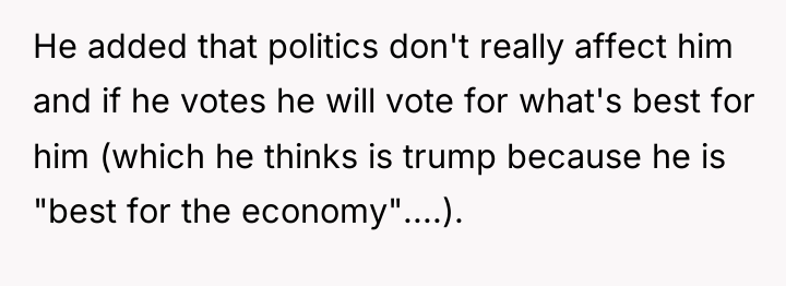 He added that politics don't really affect him and if...