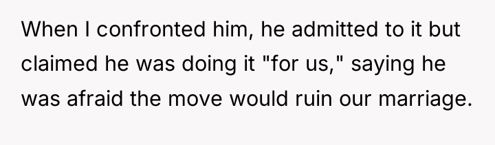 When I confronted him, he admitted to it but claimed...