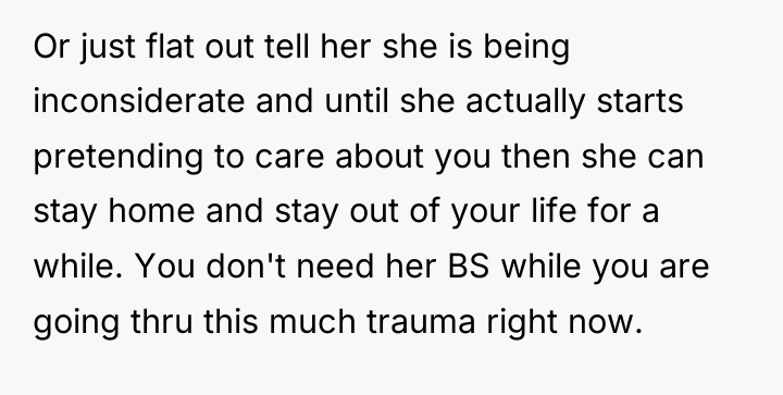 Or just flat out tell her she is being inconsiderate...