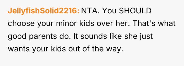JellyfishSolid2216 NTA. You SHOULD choose your minor kids over her....