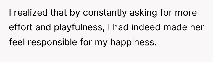 I realized that by constantly asking for more effort and...