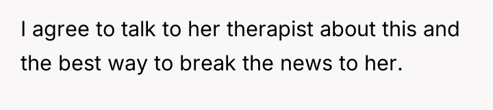 I agree to talk to her therapist about this and...