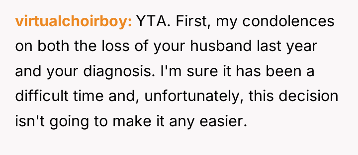 virtualchoirboy YTA. First, my condolences on both the loss of...
