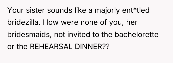 Your sister sounds like a majorly ent*tled bridezilla. How were...