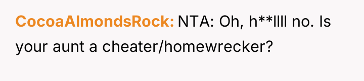 CocoaAlmondsRock NTA: Oh, h**llll no. Is your aunt a cheater/homewrecker?
