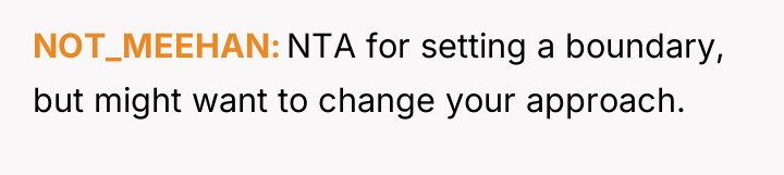 NOT_MEEHAN NTA for setting a boundary, but might want to...